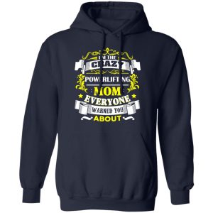 I’m The Crazy Powerlifting Mom Everyone Warned You About T-Shirts, Hoodies, Sweater 10 I'm The Crazy Powerlifting Mom Everyone Warned You About T Shirts Hoodies Sweater 7