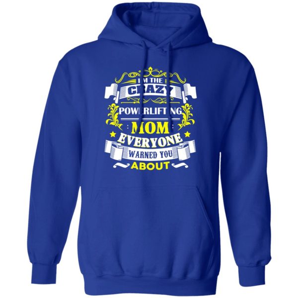 I’m The Crazy Powerlifting Mom Everyone Warned You About T-Shirts, Hoodies, Sweater