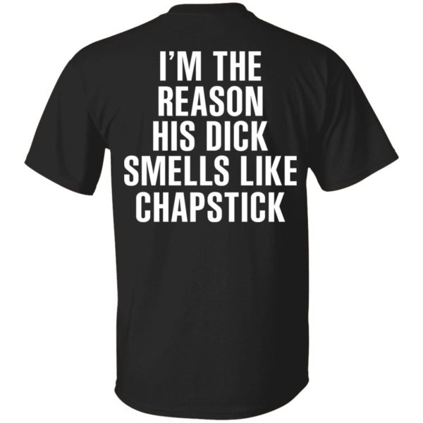 I’m The Reason His Dick Smells Like Chapstick T-Shirts, Hoodies, Sweatshirt