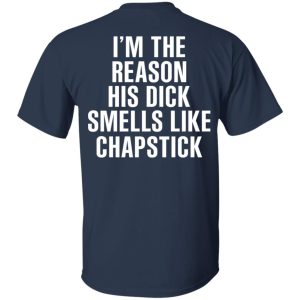 I’m The Reason His Dick Smells Like Chapstick T-Shirts, Hoodies, Sweatshirt 2 I'm The Reason His Dick Smells Like Chapstick T Shirts Hoodies Sweatshirt 11