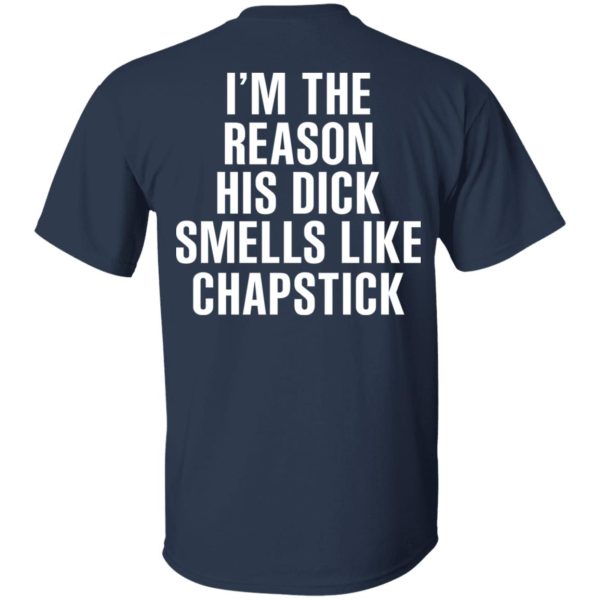 I’m The Reason His Dick Smells Like Chapstick T-Shirts, Hoodies, Sweatshirt