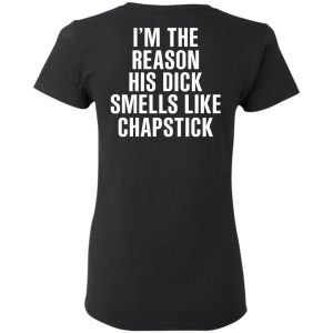 I’m The Reason His Dick Smells Like Chapstick T-Shirts, Hoodies, Sweatshirt 4 I'm The Reason His Dick Smells Like Chapstick T Shirts Hoodies Sweatshirt 13