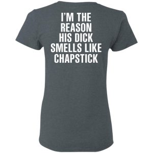 I’m The Reason His Dick Smells Like Chapstick T-Shirts, Hoodies, Sweatshirt 5 I'm The Reason His Dick Smells Like Chapstick T Shirts Hoodies Sweatshirt 2