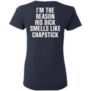 I’m The Reason His Dick Smells Like Chapstick T-Shirts, Hoodies, Sweatshirt 6 I'm The Reason His Dick Smells Like Chapstick T Shirts Hoodies Sweatshirt 3