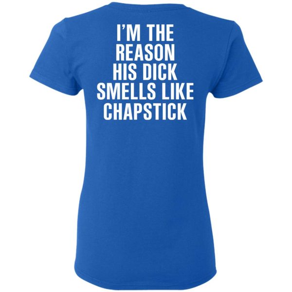 I’m The Reason His Dick Smells Like Chapstick T-Shirts, Hoodies, Sweatshirt