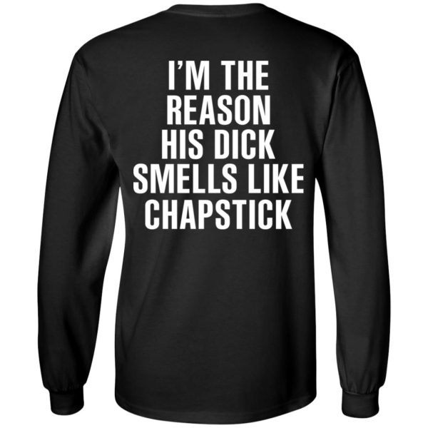 I’m The Reason His Dick Smells Like Chapstick T-Shirts, Hoodies, Sweatshirt