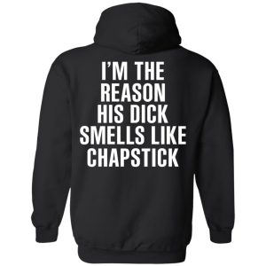 I’m The Reason His Dick Smells Like Chapstick T-Shirts, Hoodies, Sweatshirt 9 I'm The Reason His Dick Smells Like Chapstick T Shirts Hoodies Sweatshirt 6