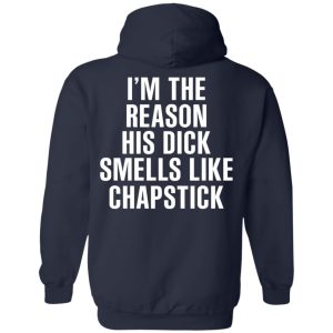 I’m The Reason His Dick Smells Like Chapstick T-Shirts, Hoodies, Sweatshirt 10 I'm The Reason His Dick Smells Like Chapstick T Shirts Hoodies Sweatshirt 7