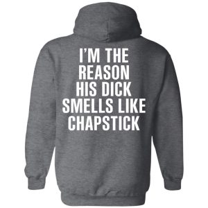 I’m The Reason His Dick Smells Like Chapstick T-Shirts, Hoodies, Sweatshirt 11 I'm The Reason His Dick Smells Like Chapstick T Shirts Hoodies Sweatshirt 8