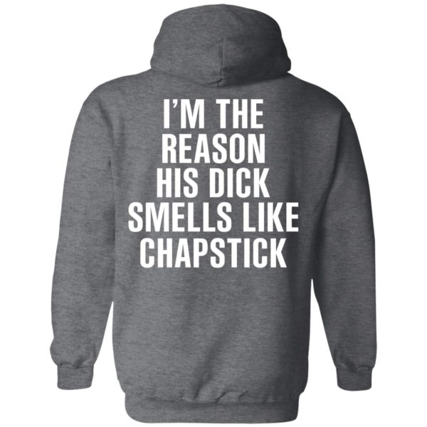 I’m The Reason His Dick Smells Like Chapstick T-Shirts, Hoodies, Sweatshirt