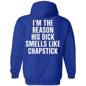 I’m The Reason His Dick Smells Like Chapstick T-Shirts, Hoodies, Sweatshirt 12 I'm The Reason His Dick Smells Like Chapstick T Shirts Hoodies Sweatshirt 9