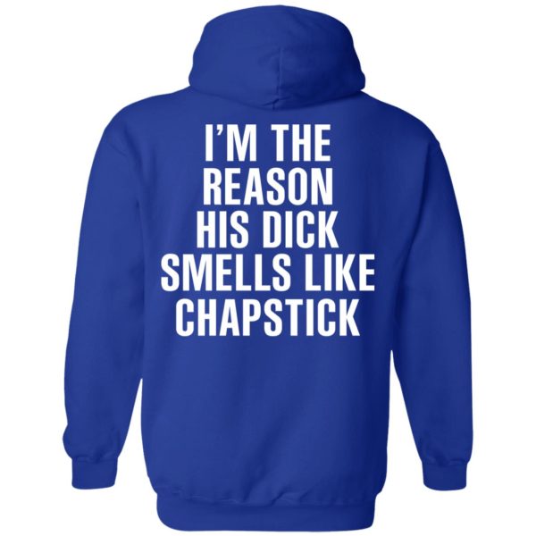 I’m The Reason His Dick Smells Like Chapstick T-Shirts, Hoodies, Sweatshirt