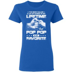 I’ve Been Called A Lot Of Names In My Lifetime But Pop Pop Is My Favorite T-Shirts, Hoodies, Sweater 7 I've Been Called A Lot Of Names In My Lifetime But Pop Pop Is My Favorite T Shirts Hoodies Sweater 4