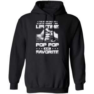 I’ve Been Called A Lot Of Names In My Lifetime But Pop Pop Is My Favorite T-Shirts, Hoodies, Sweater 9 I've Been Called A Lot Of Names In My Lifetime But Pop Pop Is My Favorite T Shirts Hoodies Sweater 6