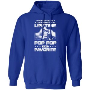 I’ve Been Called A Lot Of Names In My Lifetime But Pop Pop Is My Favorite T-Shirts, Hoodies, Sweater 12 I've Been Called A Lot Of Names In My Lifetime But Pop Pop Is My Favorite T Shirts Hoodies Sweater 9