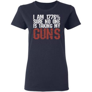 I Am 1776 Sure No One Is Taking My Guns T-Shirts, Hoodies, Sweatshirt 6 I Am 1776 Sure No One Is Taking My Guns T Shirts Hoodies Sweatshirt 3