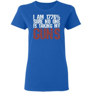 I Am 1776 Sure No One Is Taking My Guns T-Shirts, Hoodies, Sweatshirt 7 I Am 1776 Sure No One Is Taking My Guns T Shirts Hoodies Sweatshirt 4
