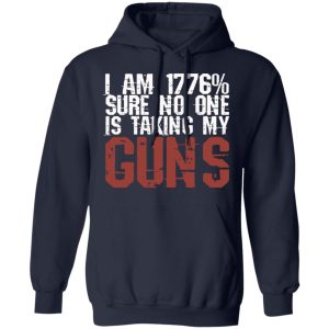 I Am 1776 Sure No One Is Taking My Guns T-Shirts, Hoodies, Sweatshirt 10 I Am 1776 Sure No One Is Taking My Guns T Shirts Hoodies Sweatshirt 7