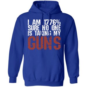 I Am 1776 Sure No One Is Taking My Guns T-Shirts, Hoodies, Sweatshirt 12 I Am 1776 Sure No One Is Taking My Guns T Shirts Hoodies Sweatshirt 9