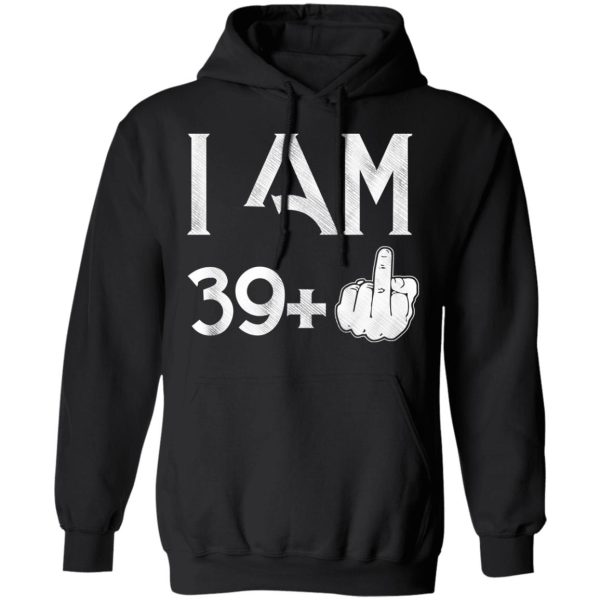 I Am 39+ 40th Birthday Funny T-Shirts