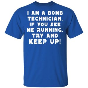 I Am A Bomb Technician If You See Me Running Try And Keep Up T-Shirts, Hoodies, Sweatshirt 3 I Am A Bomb Technician If You See Me Running Try And Keep Up T Shirts Hoodies Sweatshirt 12