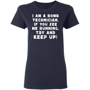 I Am A Bomb Technician If You See Me Running Try And Keep Up T-Shirts, Hoodies, Sweatshirt 6 I Am A Bomb Technician If You See Me Running Try And Keep Up T Shirts Hoodies Sweatshirt 3