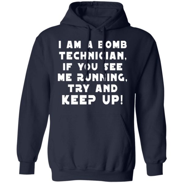 I Am A Bomb Technician If You See Me Running Try And Keep Up T-Shirts, Hoodies, Sweatshirt