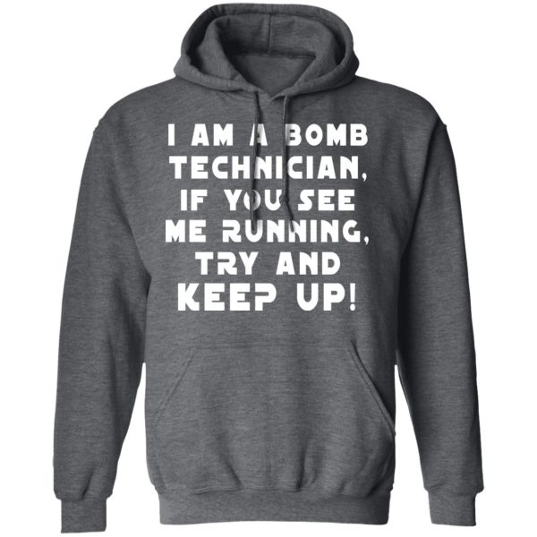 I Am A Bomb Technician If You See Me Running Try And Keep Up T-Shirts, Hoodies, Sweatshirt