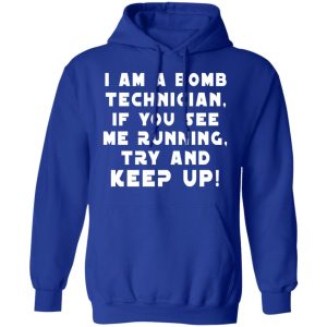 I Am A Bomb Technician If You See Me Running Try And Keep Up T-Shirts, Hoodies, Sweatshirt 12 I Am A Bomb Technician If You See Me Running Try And Keep Up T Shirts Hoodies Sweatshirt 9