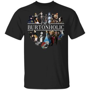 I Am A Burtonholic T-Shirts I Am A Burtonholic T-Shirts