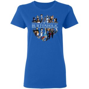 I Am A Burtonholic T-Shirts 7 I Am A Burtonholic T Shirts 4