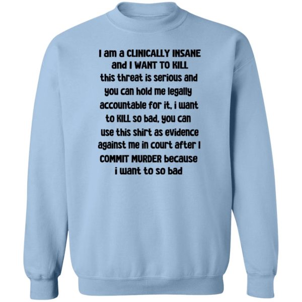 I Am A Clinically Insane And I Want To Kill T-Shirts, Hoodies, Sweater