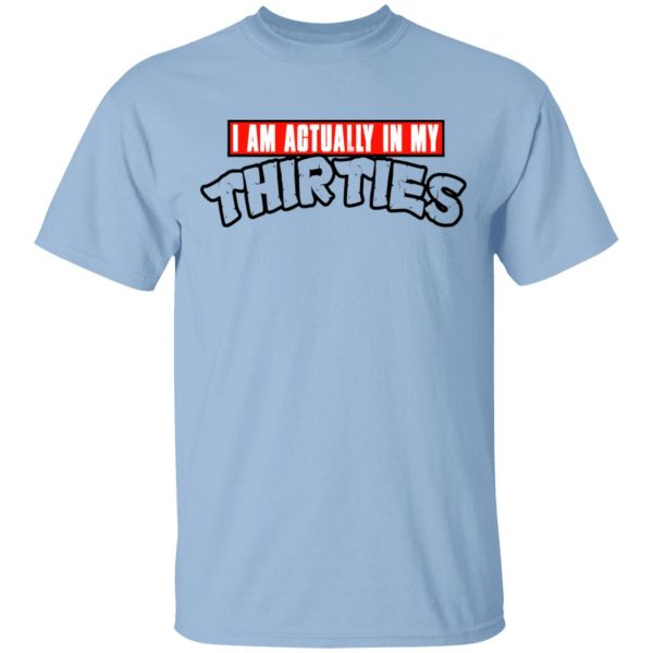 I Am Actually In My Thirties Funny TMNT Parody T-Shirts, Hoodies, Sweatshirt