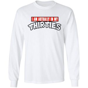 I Am Actually In My Thirties Funny TMNT Parody T Shirts Hoodies Sweatshirt 3