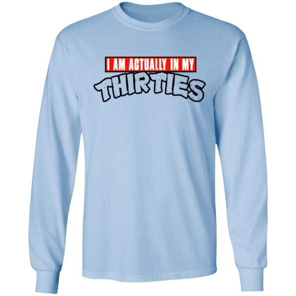 I Am Actually In My Thirties Funny TMNT Parody T-Shirts, Hoodies, Sweatshirt