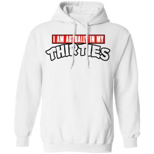 I Am Actually In My Thirties Funny TMNT Parody T Shirts Hoodies Sweatshirt 6