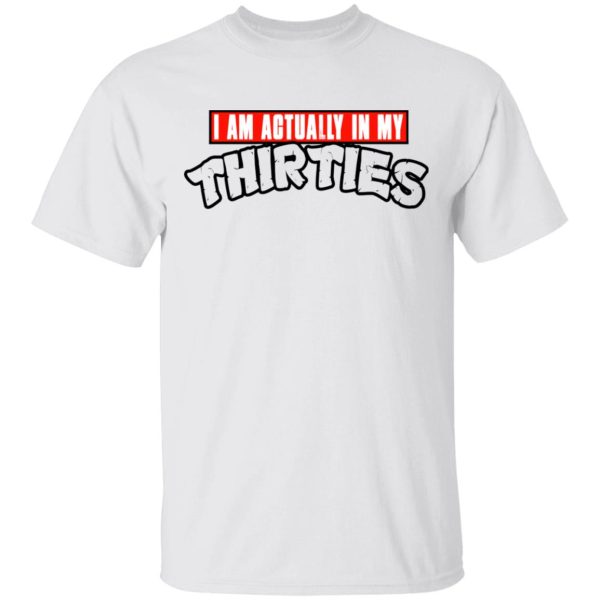 I Am Actually In My Thirties Funny TMNT Parody T-Shirts, Hoodies, Sweatshirt