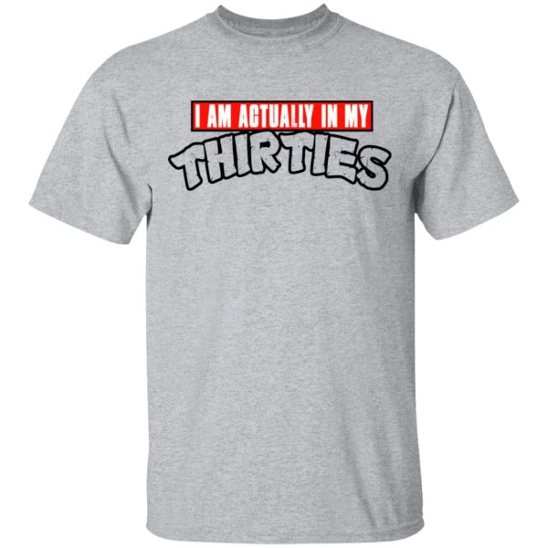 I Am Actually In My Thirties Funny TMNT Parody T-Shirts, Hoodies, Sweatshirt