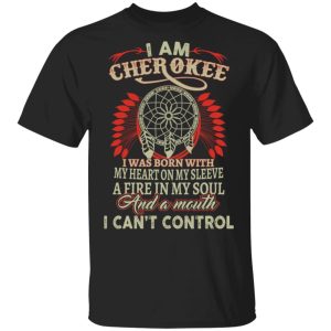 I Am Cherokee Was Born With My Heart On My Sleeve T-Shirts, Hoodies, Sweater I Am Cherokee Was Born With My Heart On My Sleeve T-Shirts, Hoodies, Sweater