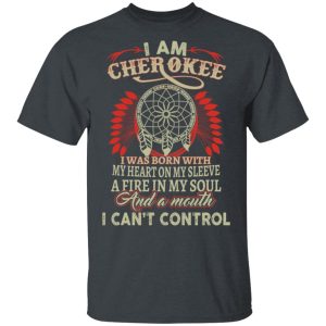 I Am Cherokee Was Born With My Heart On My Sleeve T-Shirts, Hoodies, Sweater