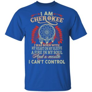 I Am Cherokee Was Born With My Heart On My Sleeve T-Shirts, Hoodies, Sweater 3 I Am Cherokee Was Born With My Heart On My Sleeve T Shirts Hoodies Sweater 12