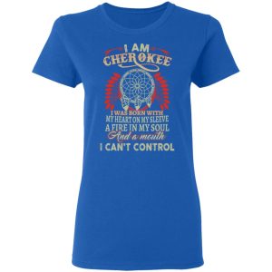 I Am Cherokee Was Born With My Heart On My Sleeve T-Shirts, Hoodies, Sweater 7 I Am Cherokee Was Born With My Heart On My Sleeve T Shirts Hoodies Sweater 4