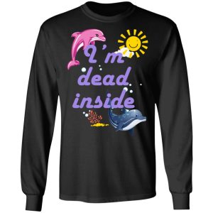 I Am Dead Inside Dolphins T Shirts Hoodies Sweatshirt 5