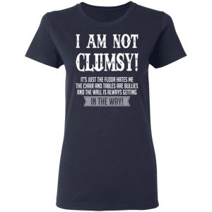 I Am Not Clumsy It's Just The Floor Hates Me T Shirts 3