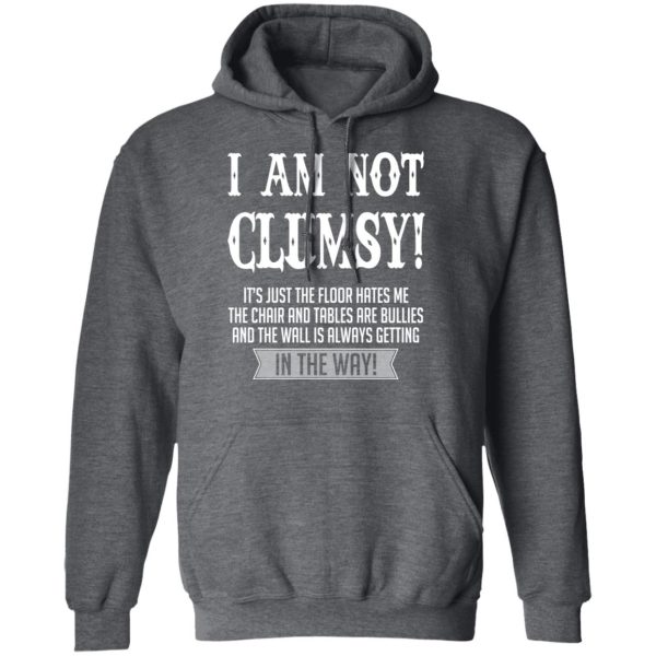 I Am Not Clumsy It’s Just The Floor Hates Me T-Shirts