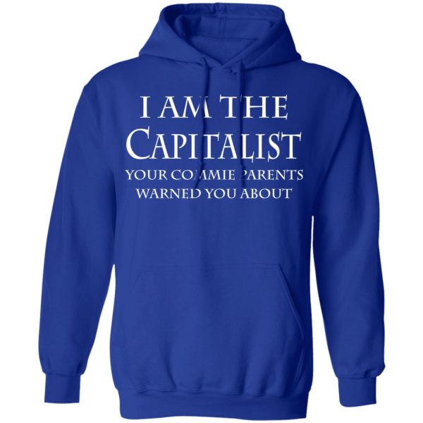 I Am The Capitalist Your Commie Parents Warned You About T-Shirts, Hoodies, Sweatshirt