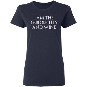 I Am The God Of Tits And Wine Shirt 3