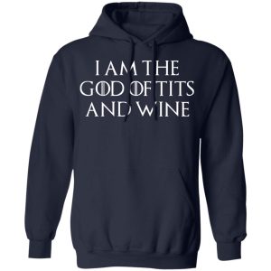 I Am The God Of Tits And Wine Shirt 7