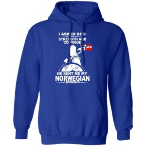 I Asked God For Strength And Courage He Sent Me My Norwegian Husband Shirt 12 I Asked God For Strength And Courage He Sent Me My Norwegian Husband Shirt 9