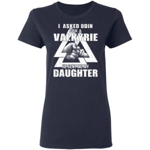 I Asked Odin For A Valkyrie He Sent Me My Daughter T-Shirts 7 I Asked Odin For A Valkyrie He Sent Me My Daughter T Shirts 4
